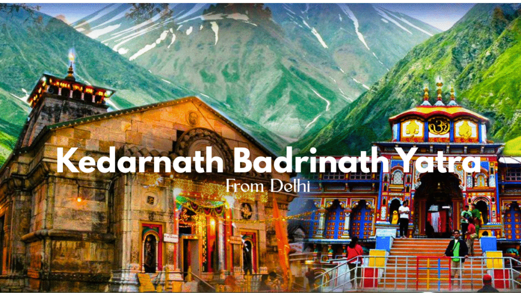 Kedar badri yatra from delhi, kedar badri yatra pacakge from delhi, kedarnath badrinath tour package from delhi